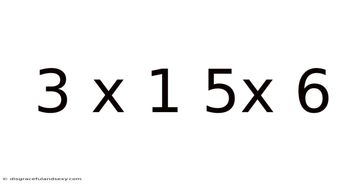 3 X 1 5x 6