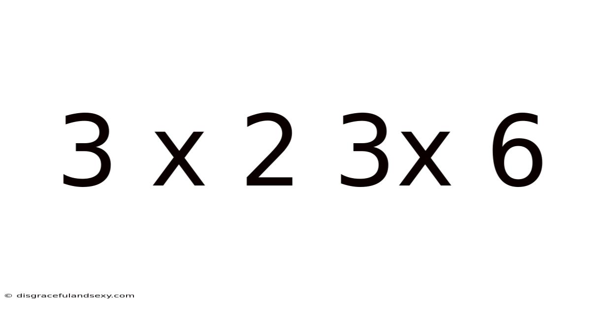 3 X 2 3x 6