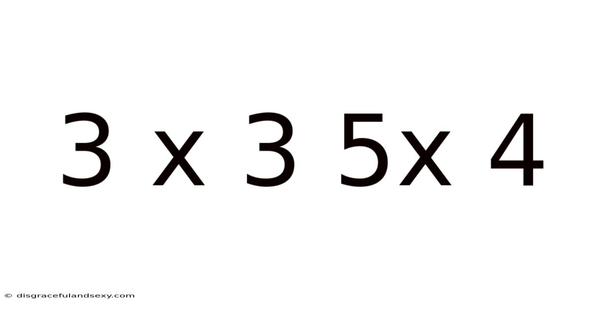 3 X 3 5x 4