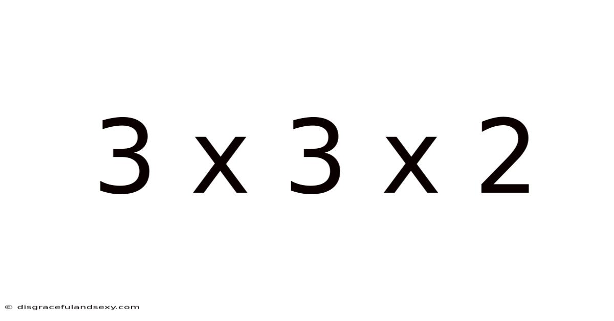 3 X 3 X 2