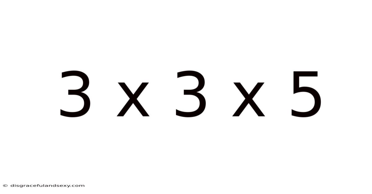 3 X 3 X 5