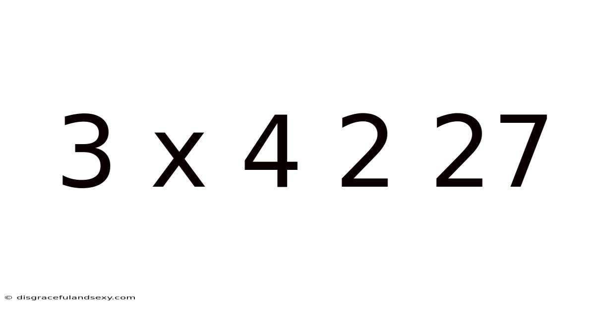 3 X 4 2 27
