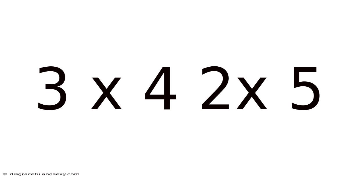 3 X 4 2x 5
