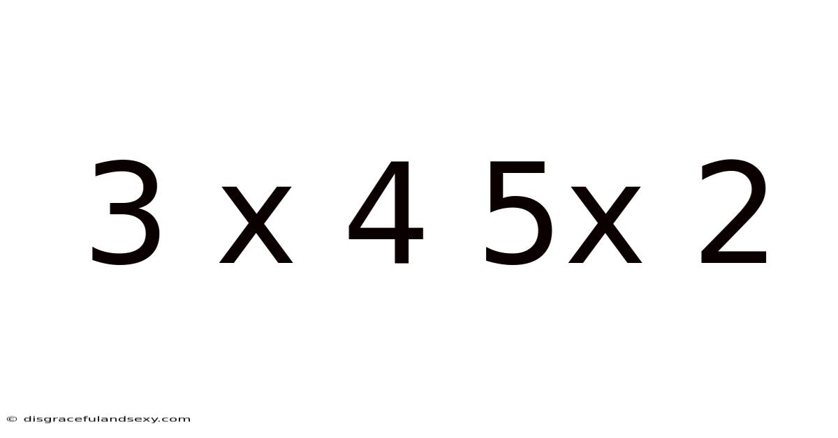 3 X 4 5x 2