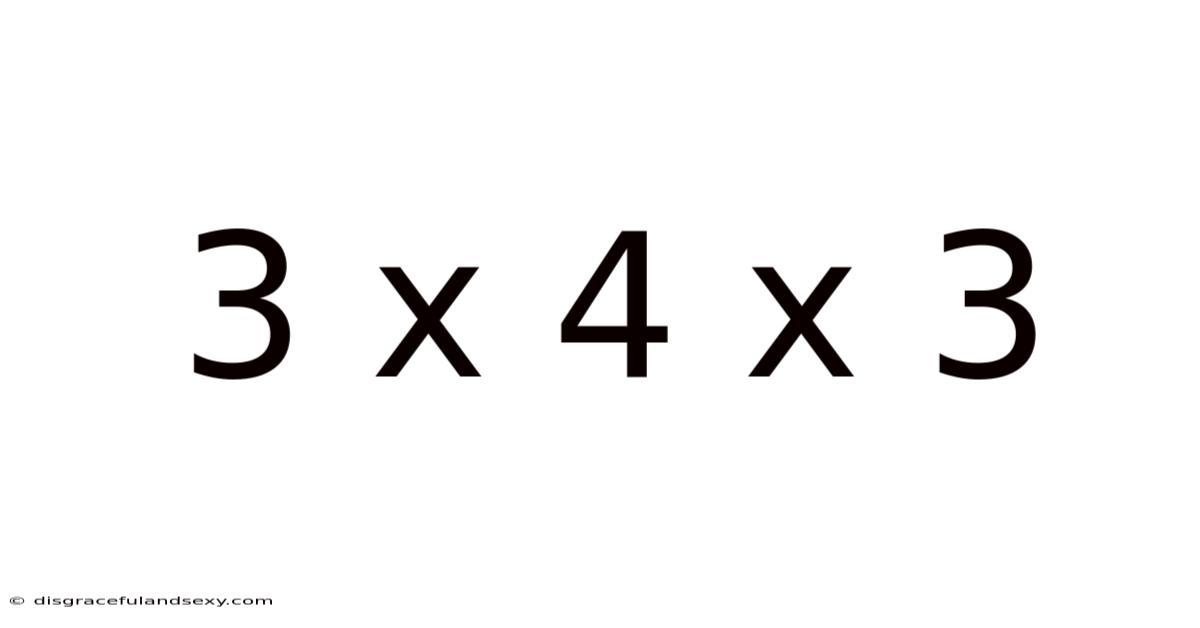 3 X 4 X 3