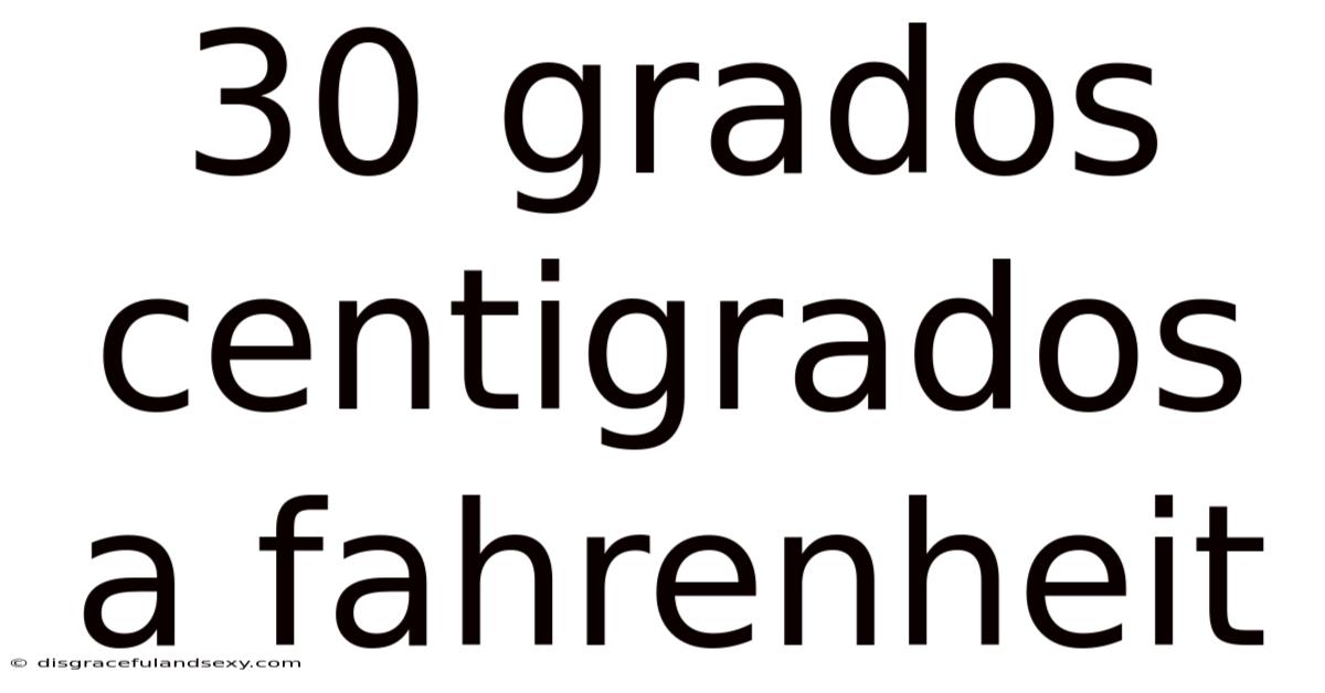 30 Grados Centigrados A Fahrenheit