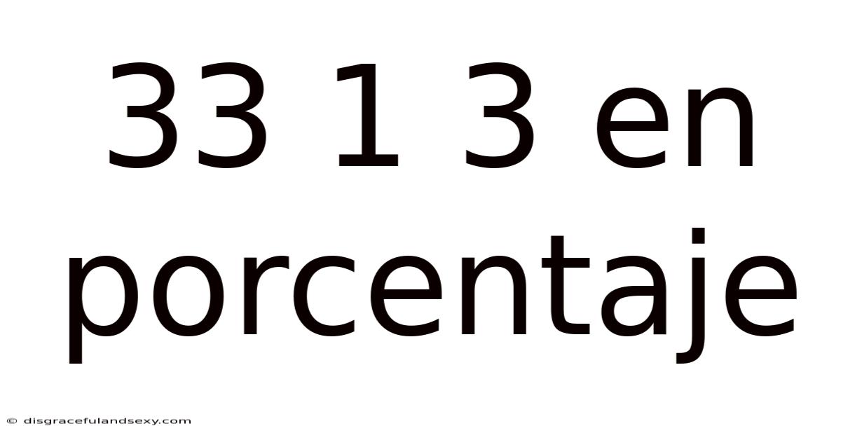 33 1 3 En Porcentaje