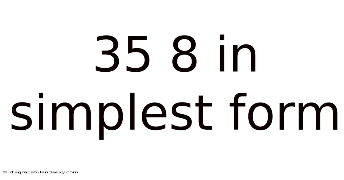 35 8 In Simplest Form