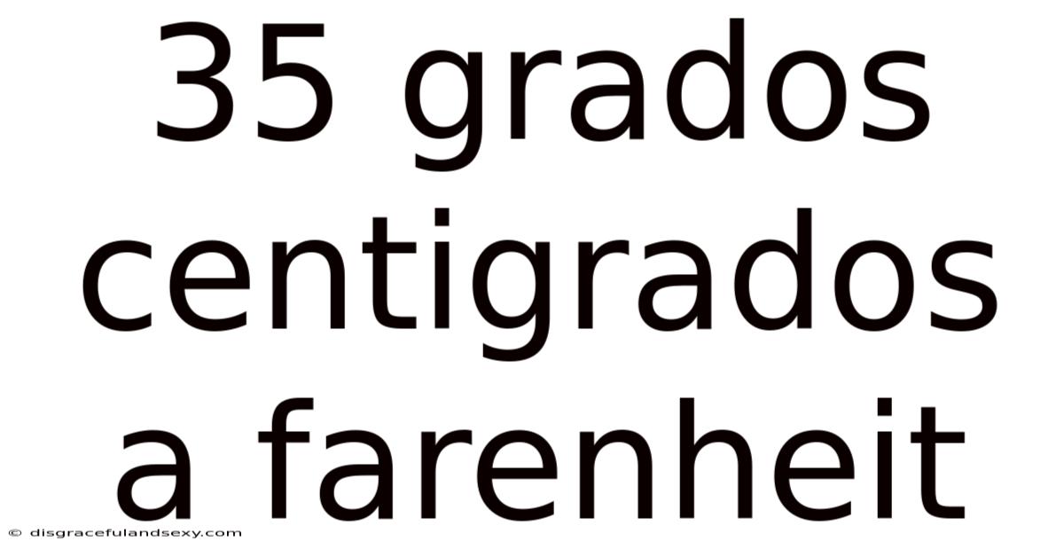 35 Grados Centigrados A Farenheit