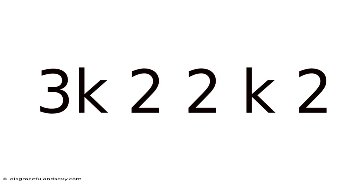 3k 2 2 K 2
