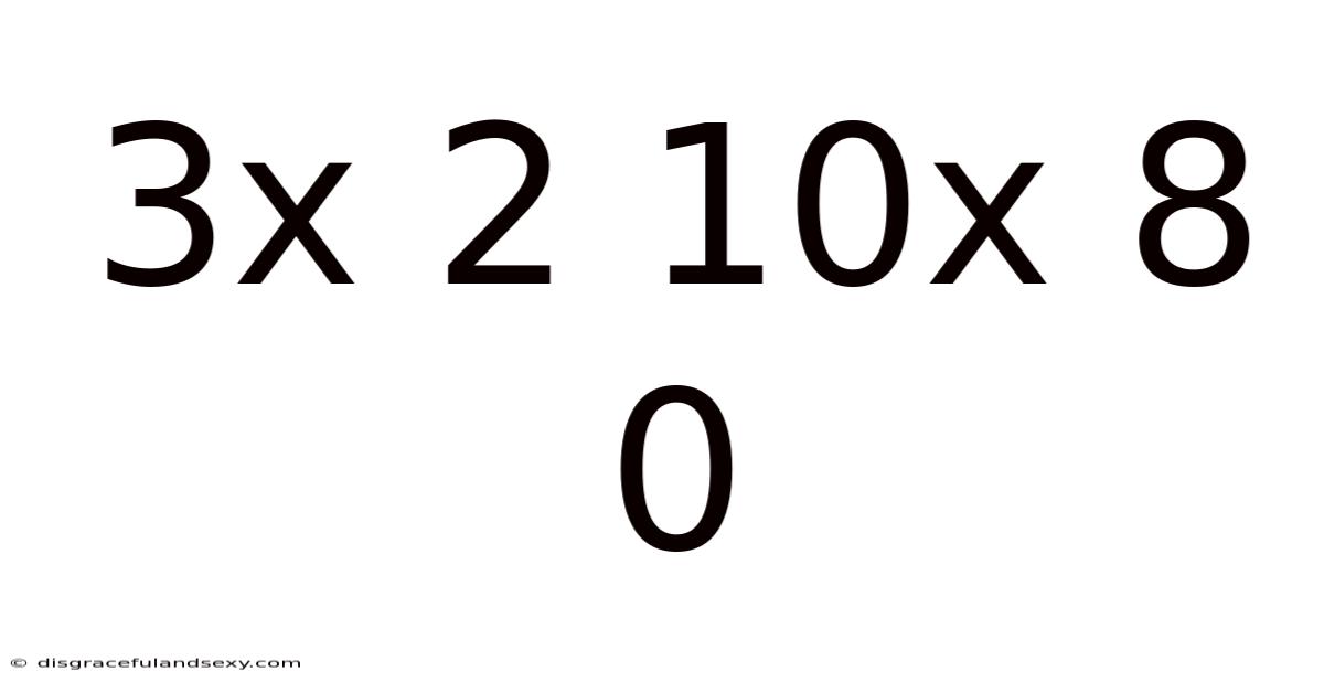 3x 2 10x 8 0
