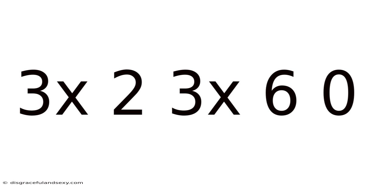 3x 2 3x 6 0