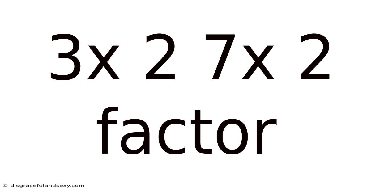 3x 2 7x 2 Factor