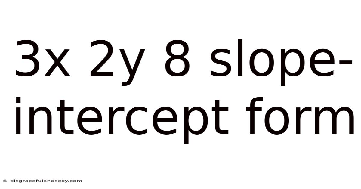 3x 2y 8 Slope-intercept Form
