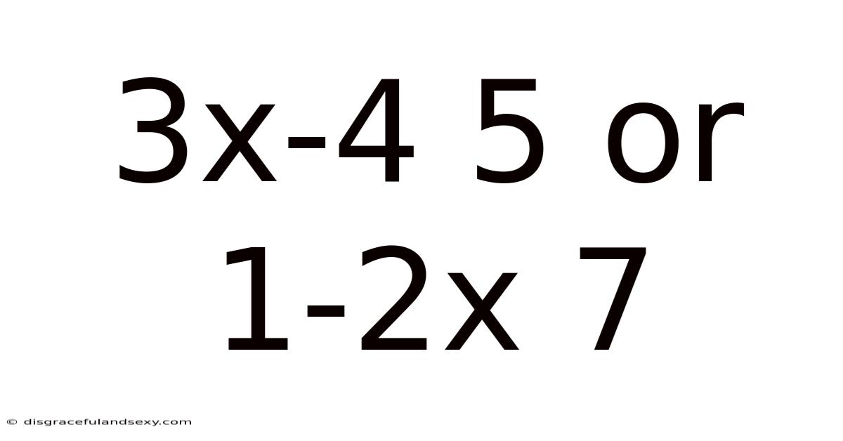 3x-4 5 Or 1-2x 7