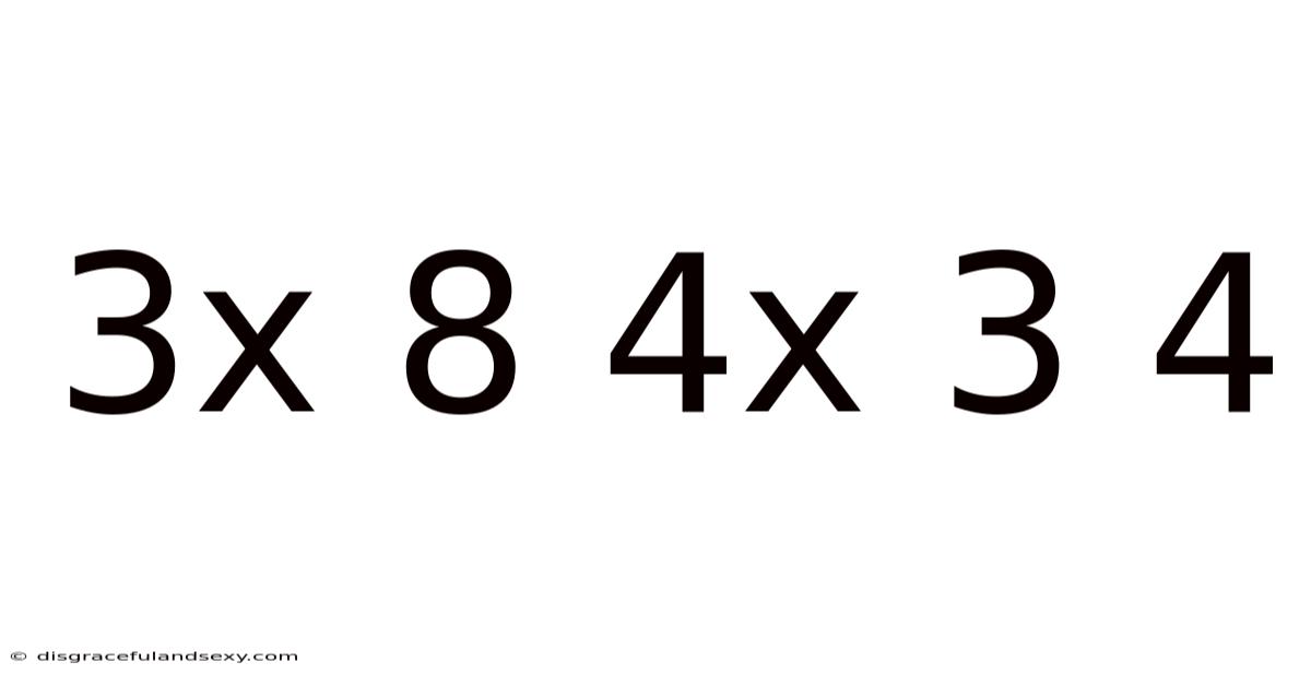 3x 8 4x 3 4