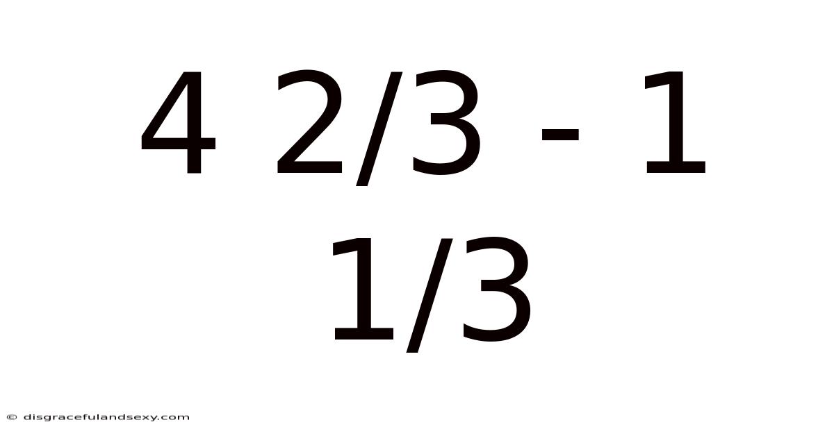 4 2/3 - 1 1/3