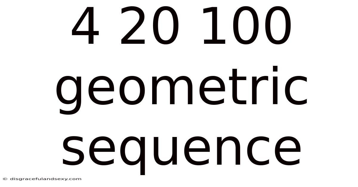 4 20 100 Geometric Sequence