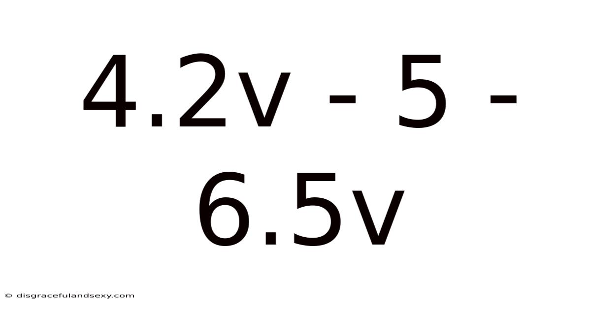 4.2v - 5 - 6.5v