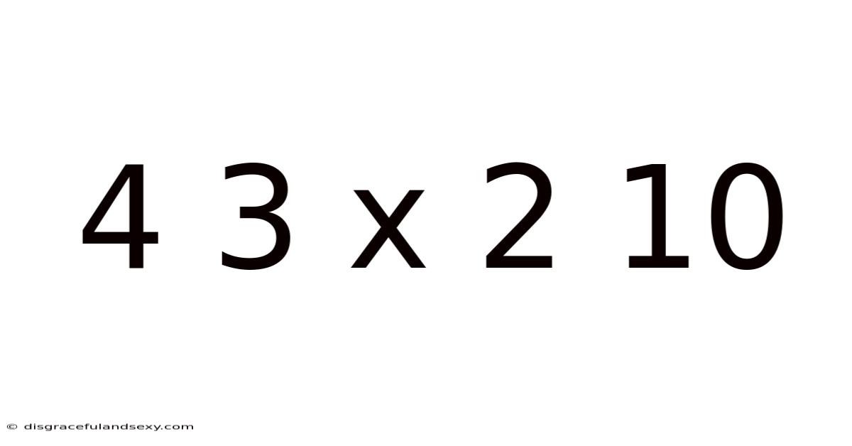 4 3 X 2 10