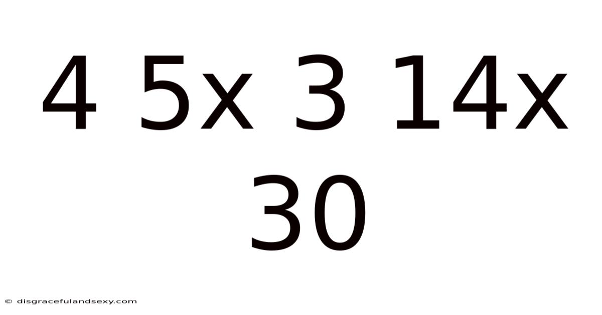 4 5x 3 14x 30