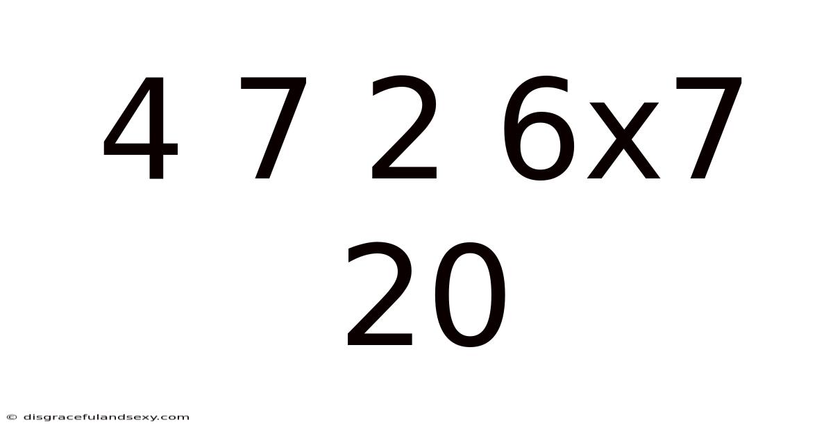 4 7 2 6x7 20