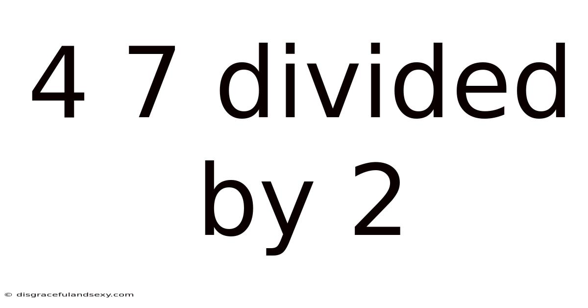 4 7 Divided By 2
