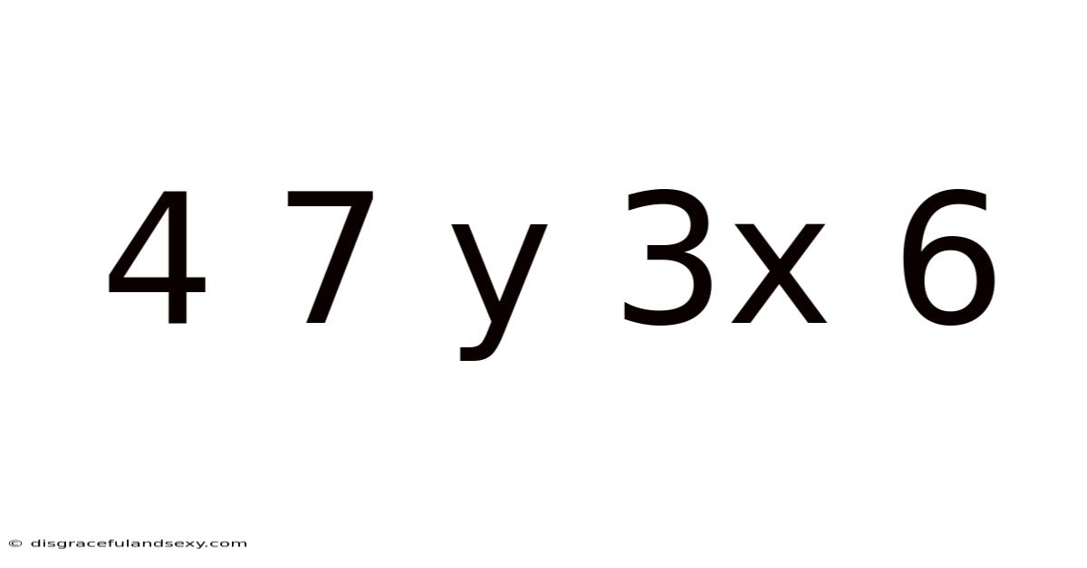 4 7 Y 3x 6