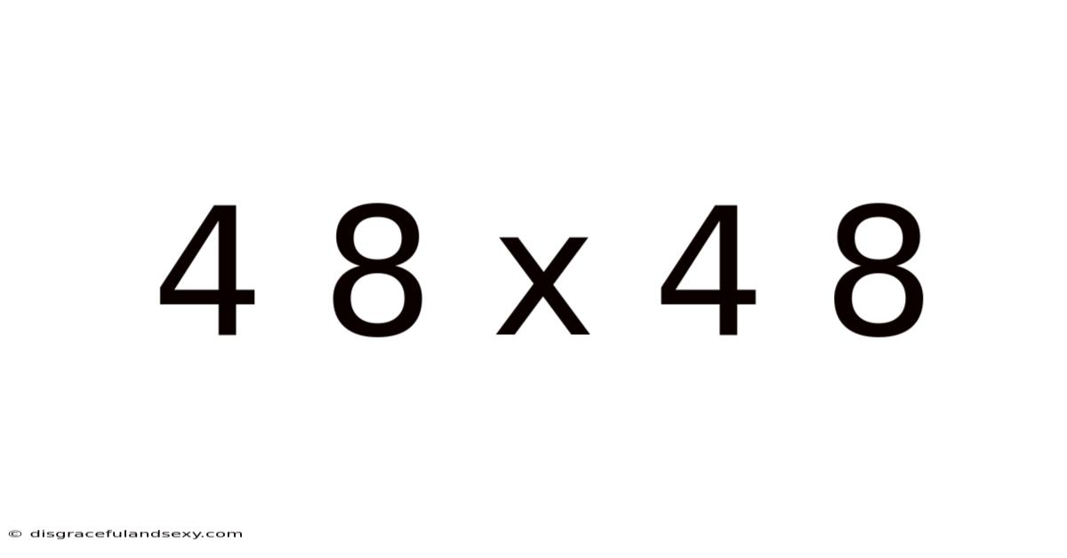 4 8 X 4 8