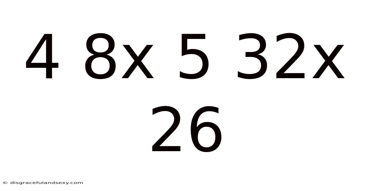 4 8x 5 32x 26