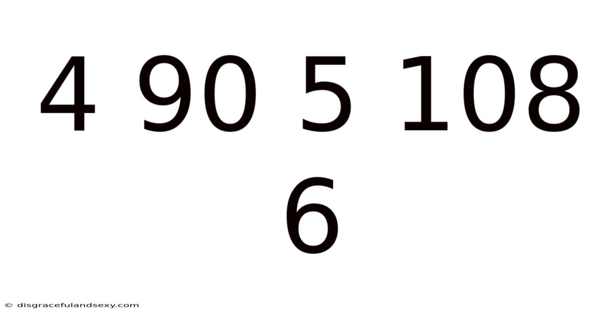 4 90 5 108 6