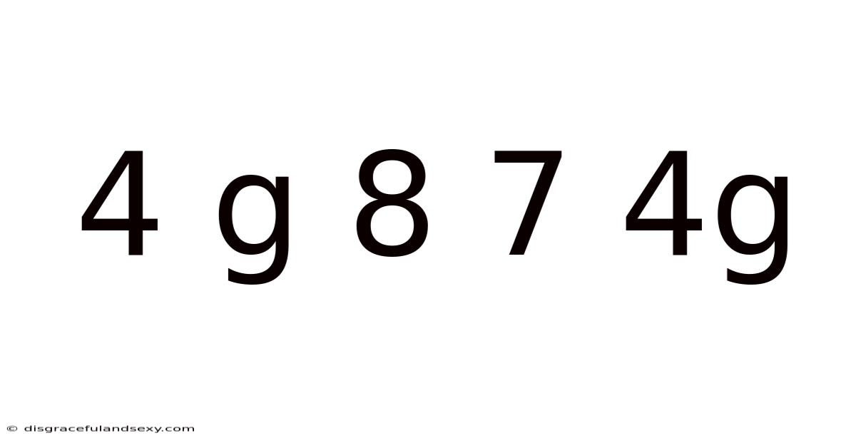 4 G 8 7 4g