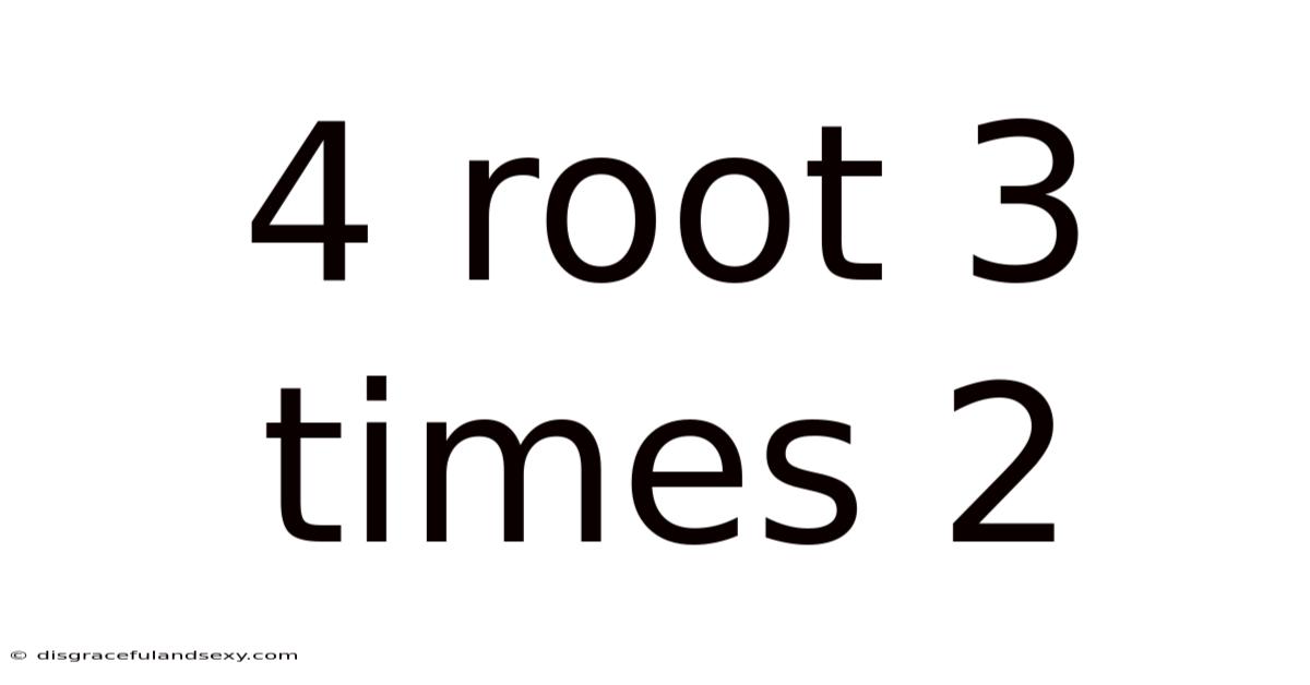 4 Root 3 Times 2