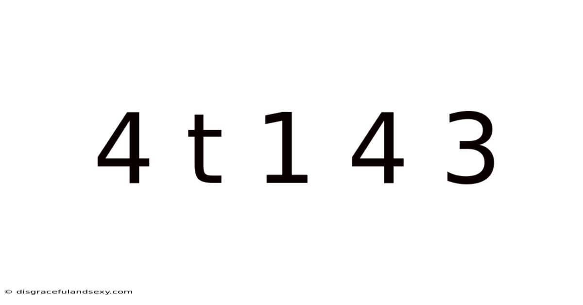 4 T 1 4 3