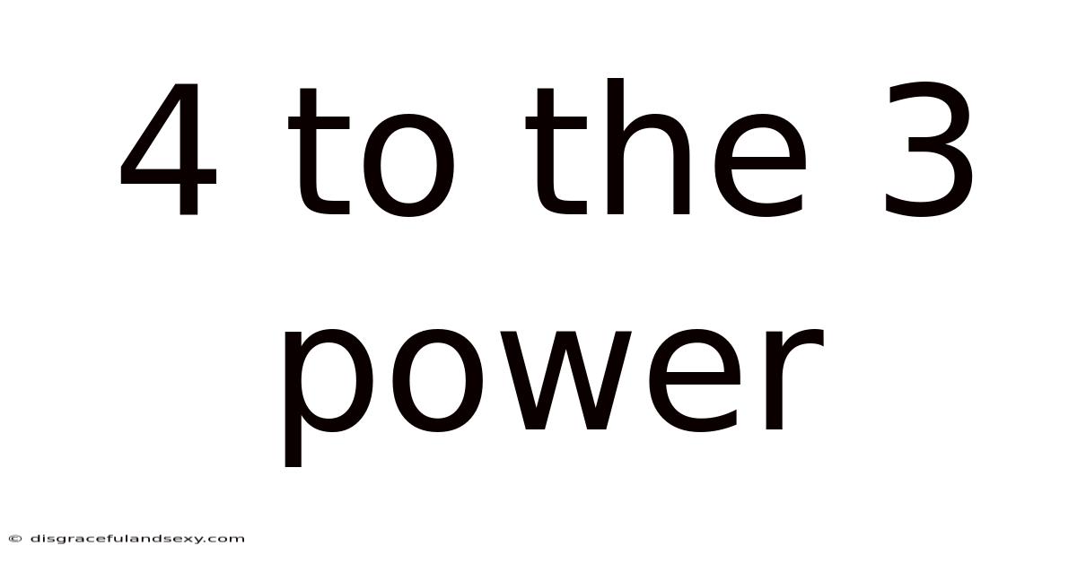 4 To The 3 Power