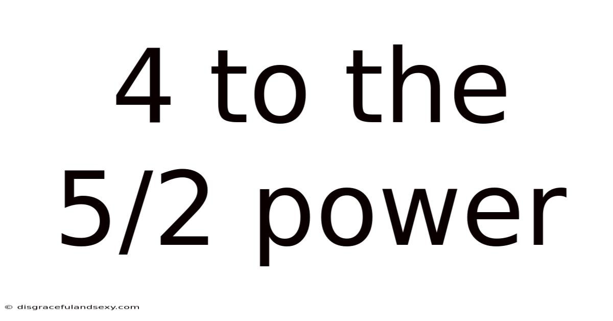 4 To The 5/2 Power