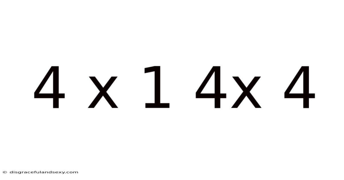4 X 1 4x 4