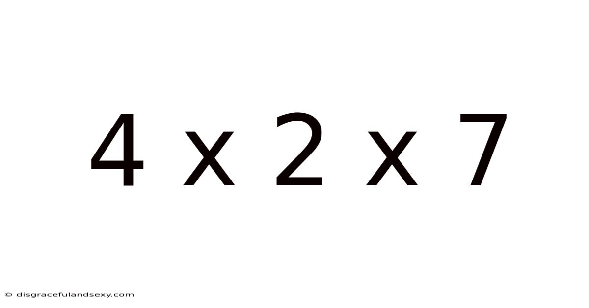 4 X 2 X 7