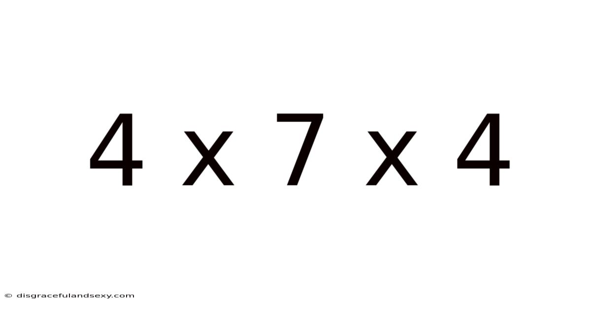 4 X 7 X 4