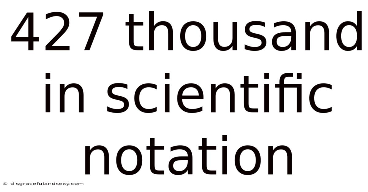 427 Thousand In Scientific Notation