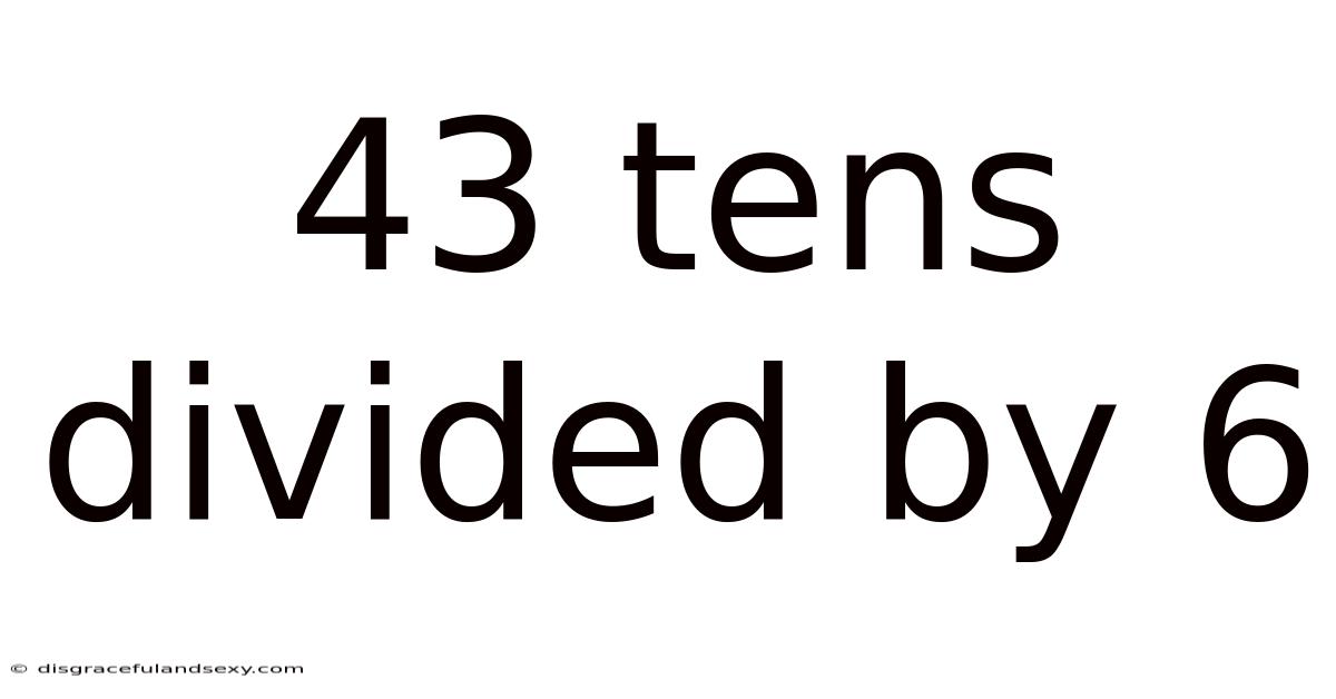 43 Tens Divided By 6