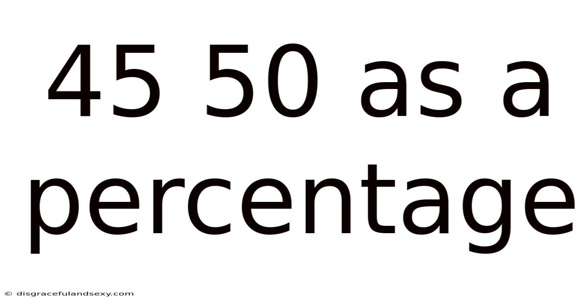 45 50 As A Percentage