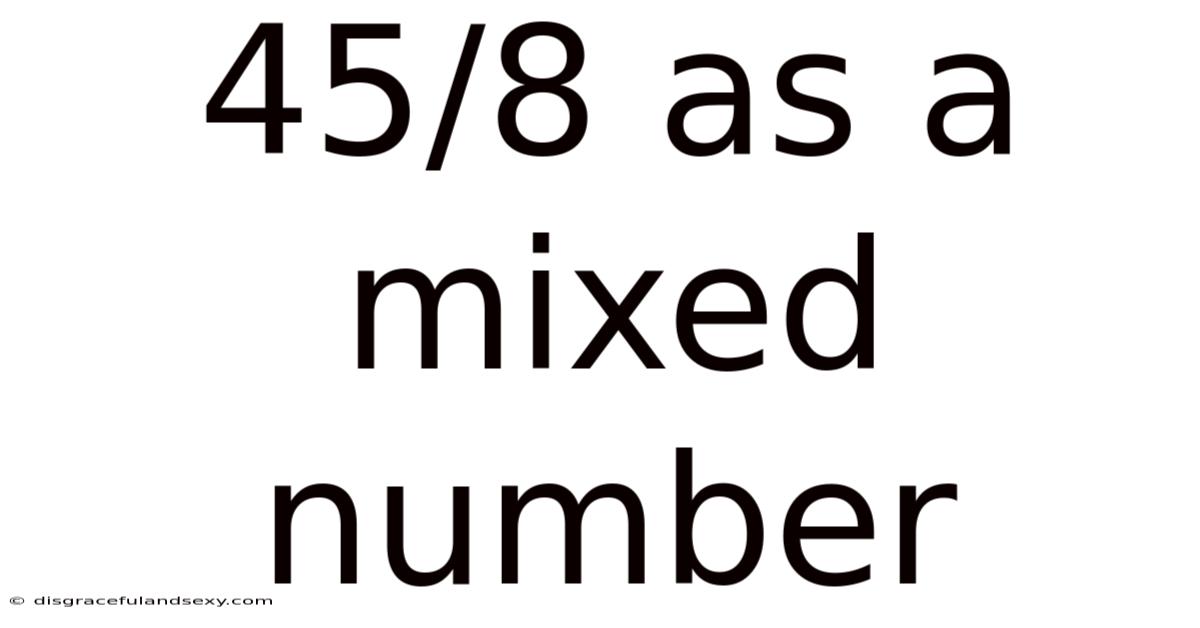 45/8 As A Mixed Number