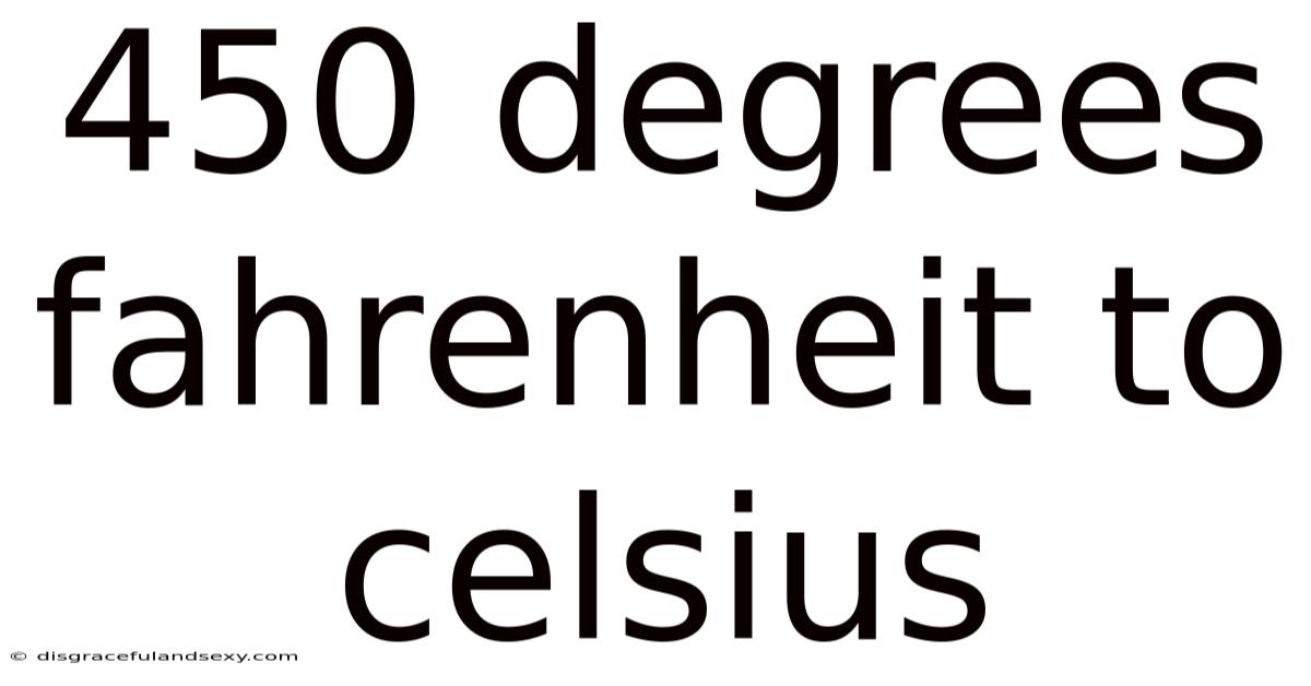 450 Degrees Fahrenheit To Celsius