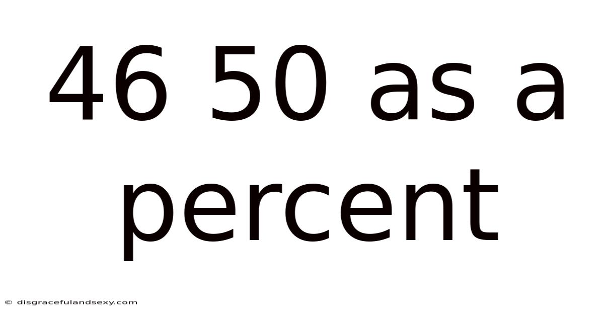 46 50 As A Percent