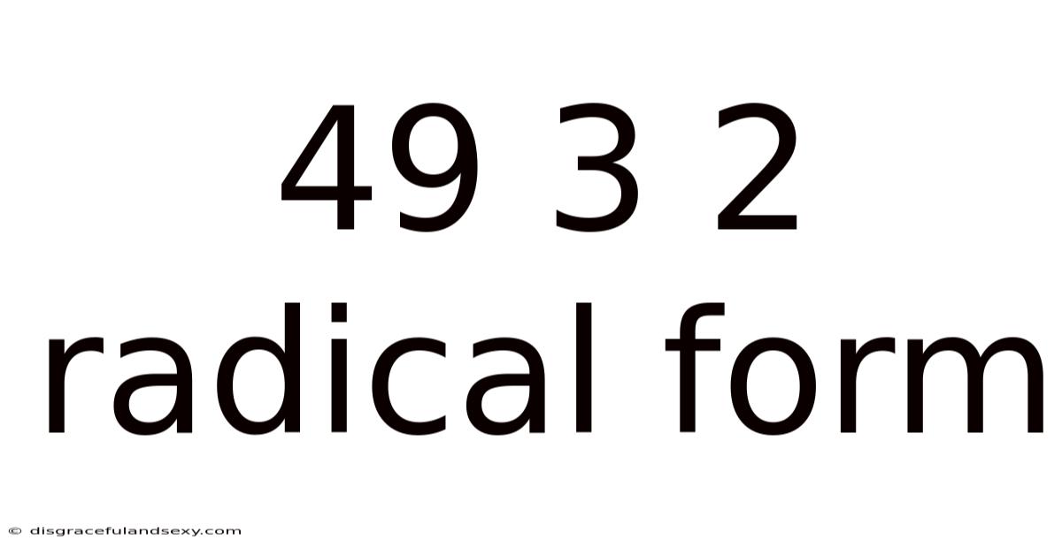 49 3 2 Radical Form
