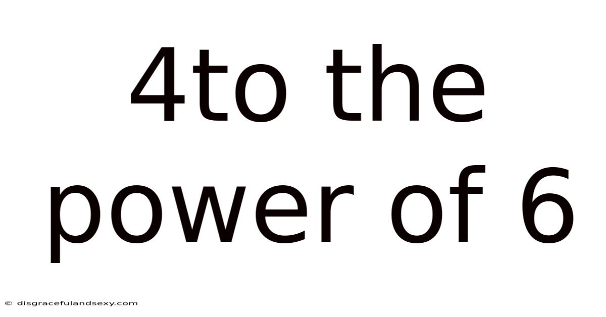 4to The Power Of 6