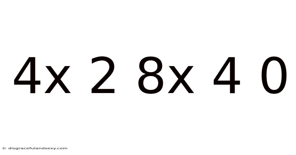4x 2 8x 4 0