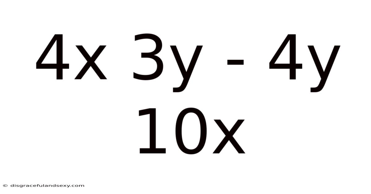 4x 3y - 4y 10x
