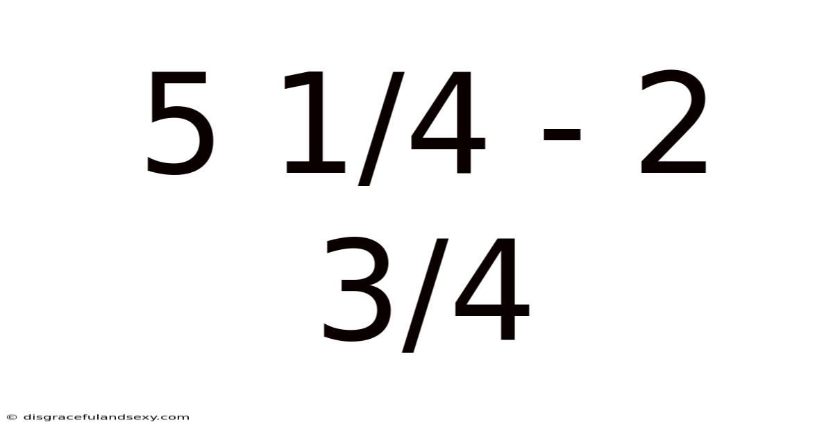 5 1/4 - 2 3/4